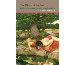 The Mirror of the Self - Shadi Bartsch -  University of Chicago Press, 2014