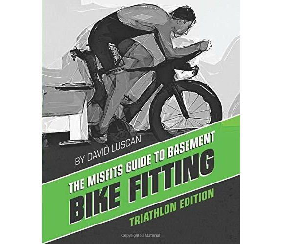 The Misfits Guide to Basement Bike Fitting: Triathlon Edition di David Luscan,  