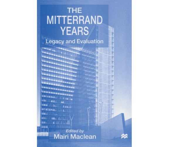 The Mitterrand Years -Mairi MacLean - palgrave, 1998