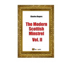 The Modern Scottisch Minstrel Vol. II  di Charles Rogers,  2018,  Youcanprint