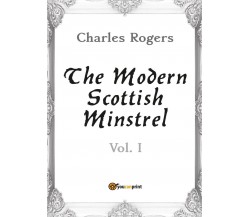 The Modern Scottish Minstrel. Volume I	 di Charles Rogers,  2017,  Youcanprint