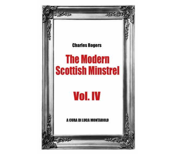 The Modern Scottish Minstrel , Volume IV  di Charles Rogers, L. Montarolo,  2018