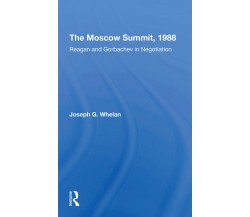 The Moscow Summit, 1988 - Joseph G. Whelan - Routledge, 2021