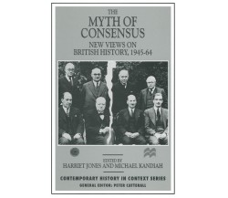 The Myth of Consensus - Harriet Jones - palgrave, 2014