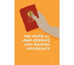 The Myth of Mao Zedong and Modern Insurgency - Francis Grice - Palgrave, 2019