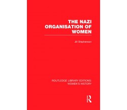 The Nazi Organisation Of Women - Jill Stephenson - Routledge, 2014