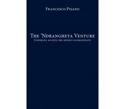 The ’Ndrangheta Venture - Francesco Pisano,  2020,  Youcanprint