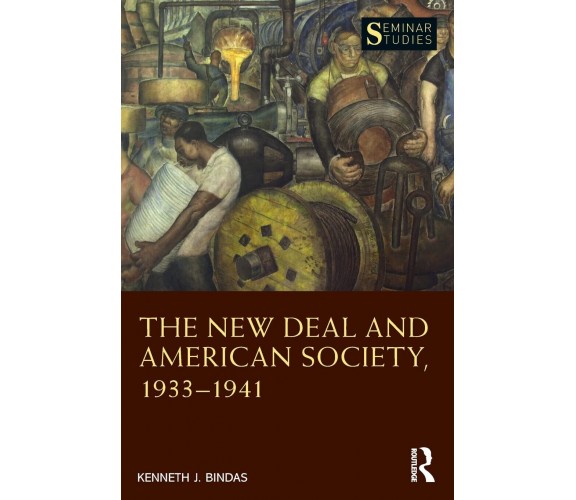 The New Deal And American Society, 1933-1941 - Kenneth J. Bindas -Routledge,2021