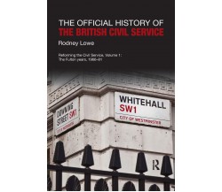 The Official History Of The British Civil Service - Rodney Lowe - Routledge,2020