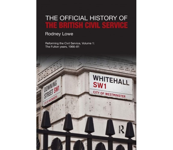 The Official History Of The British Civil Service - Rodney Lowe - Routledge,2020