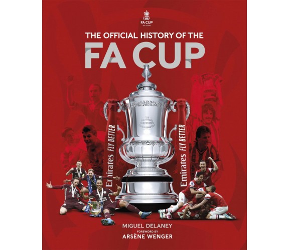 The Official History of the Fa Cup - MIGUEL DELANEY - CARLTON/WELBECK, 2022