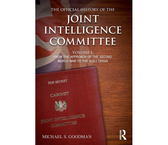 The Official History of the Joint Intelligence Committee - Michael S. - 2015