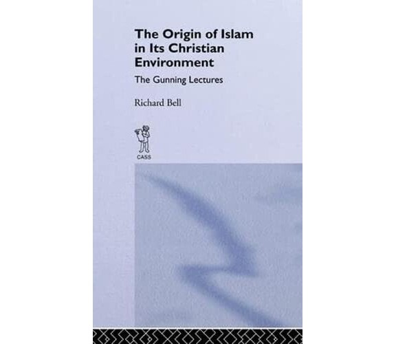 The Origin of Islam in Its Christian Environment - Richard L. Bell - 2015