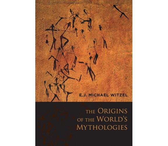 The Origins of the World's Mythologies - E. J. Michael Witzel - Oxford, 2013