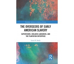 The Overseers Of Early American Slavery - Laura R. Sandy - 2021