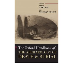 The Oxford Handbook Of The Archaeology Of Death And Burial - Sarah Tarlow - 2019