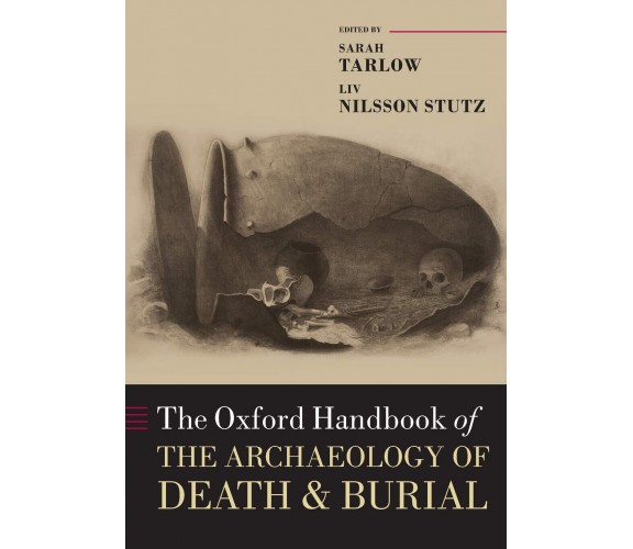 The Oxford Handbook Of The Archaeology Of Death And Burial - Sarah Tarlow - 2019