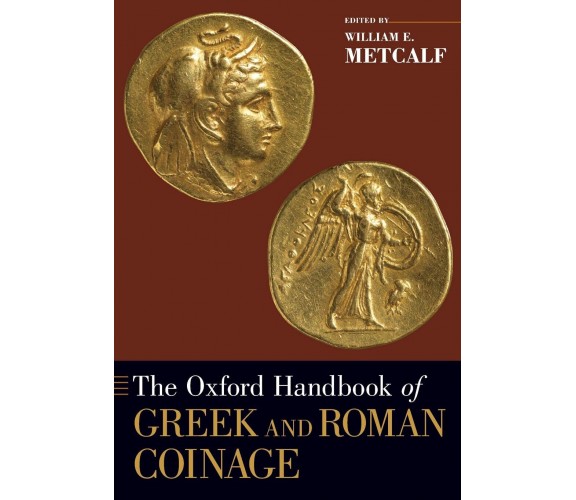 The Oxford Handbook of Greek and Roman Coinage - William E. Metcalf - 2016