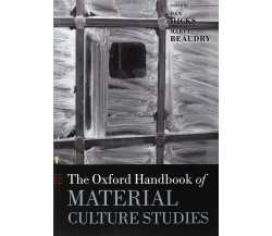 The Oxford Handbook of Material Culture Studies - Dan Hicks - Oxford, 2018