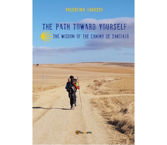 The Path Toward Yourself. The Wisdom of the Camino de Santiago - Garozzo - P