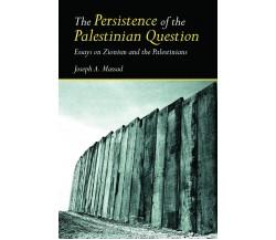 The Persistence Of The Palestinian Question - Joseph Massad - 2006