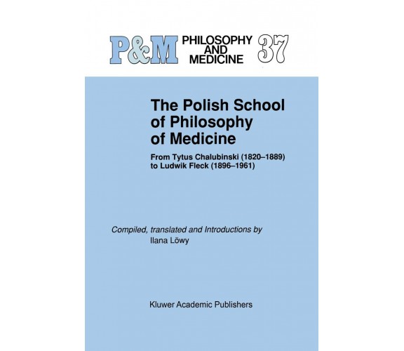 The Polish School of Philosophy of Medicine - Ilana Löwy - Springer, 2011