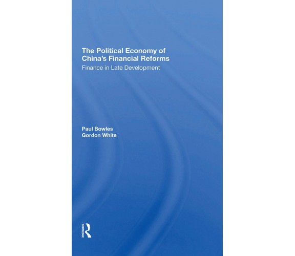 The Political Economy Of China's Financial Reforms - Routledge, 2021