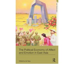 The Political Economy of Affect and Emotion in East Asia - Jie Yang - Routledge