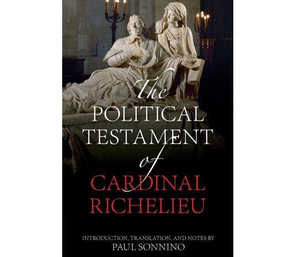 The Political Testament of Cardinal Richelieu - Paul Sonnino - 2020