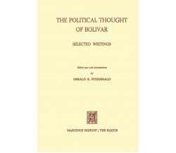 The Political Thought of Bolivar - Gerald E. Fitzgerald - Springer, 2013