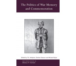 The Politics Of War Memory And Commemoration - T.G. Ashplant - 2015