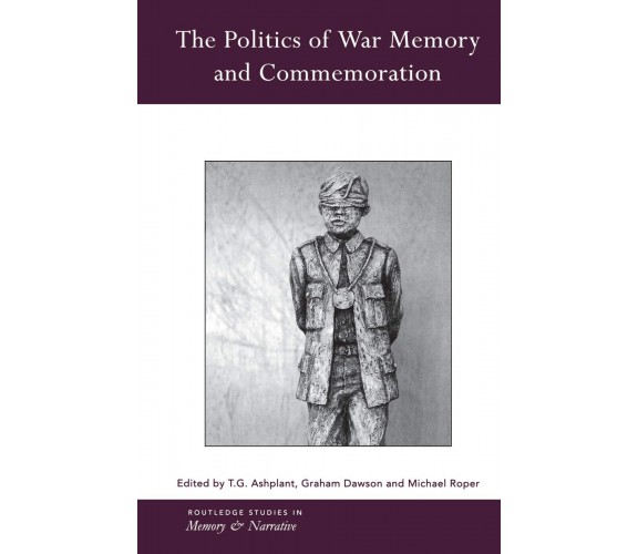 The Politics Of War Memory And Commemoration - T.G. Ashplant - 2015