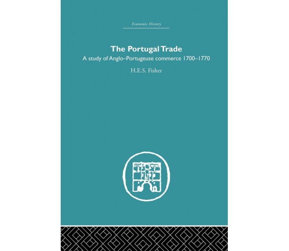 The Portugal Trade - H. E. S. Fisher - Routledge, 2015