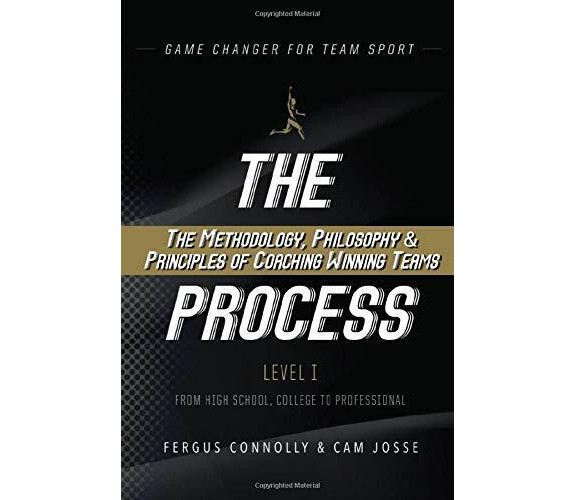 The Process The Methodology, Philosophy and Principles of Coaching Winning Teams