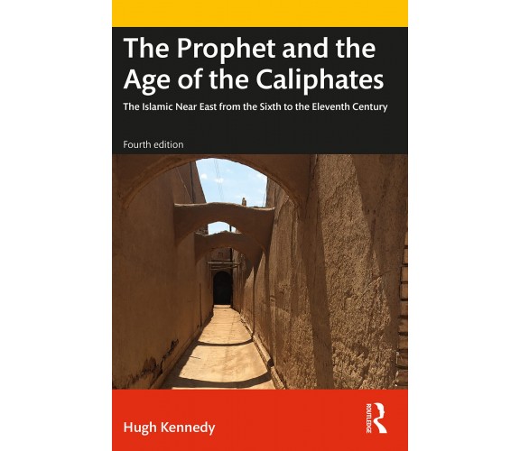 The Prophet And The Age Of The Caliphates - Hugh Kennedy - Routledge, 2022