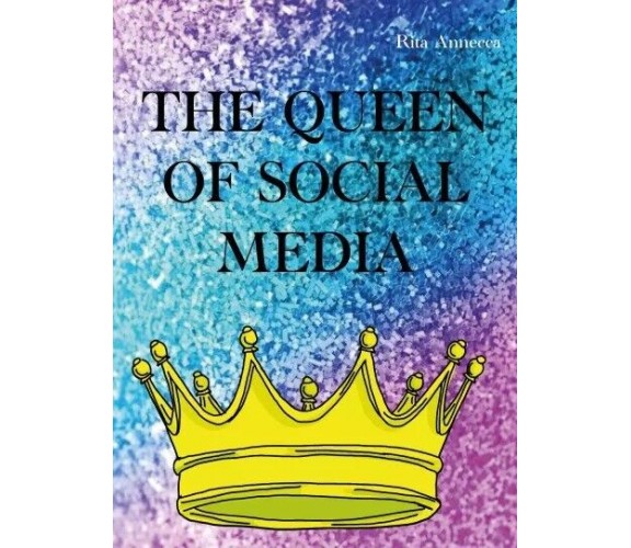  The Queen Of Social Media di Rita Annecca, 2023, Youcanprint