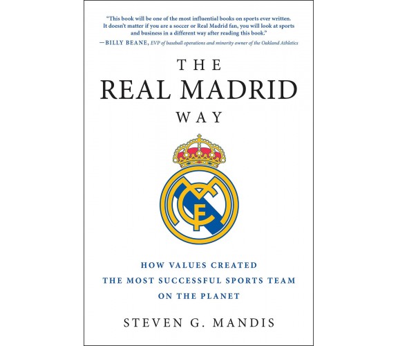 The Real Madrid Way - Steven G. Mandis - BenBella Books, 2016