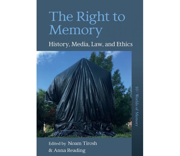 The Right to Memory: History, Media, Law, and Ethics - Noam Tirosh - 2023