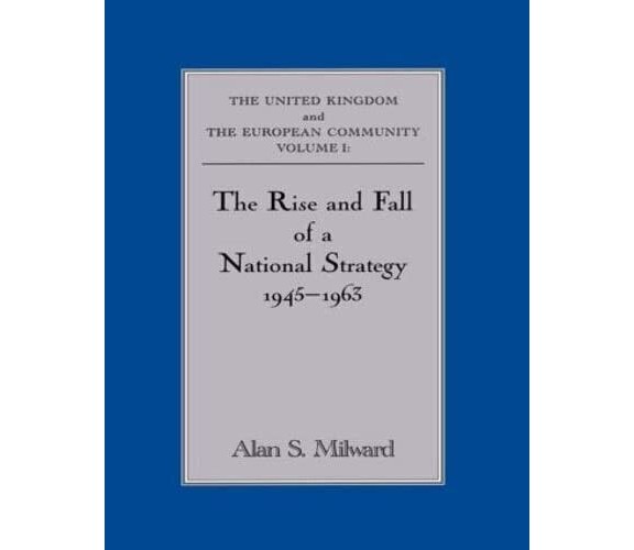 The Rise and Fall of a National Strategy - Alan S. Milward - Routledge, 2012