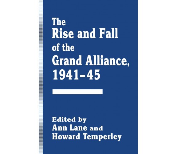 The Rise and Fall of the Grand Alliance, 1941-45 - Ann Lane - Palgrave, 2014