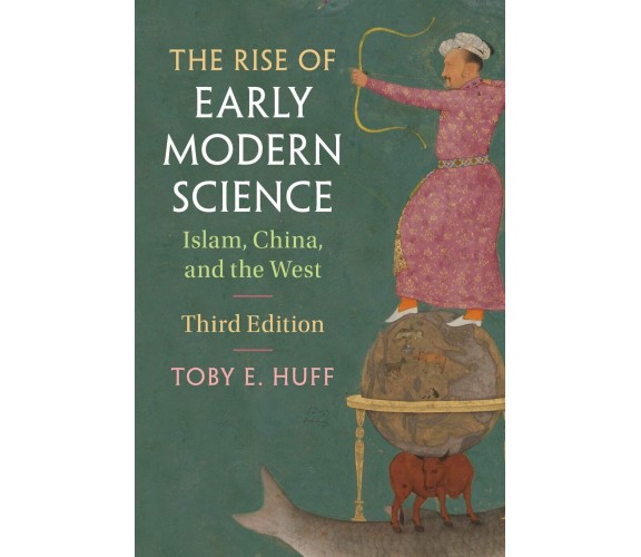 The Rise of Early Modern Science - Toby E. Huff - Cambridge, 2017