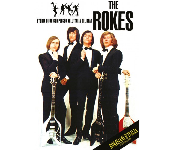 The Rokes: storia di un complesso nell’Italia del beat di Rokesiani D’Italia,  2