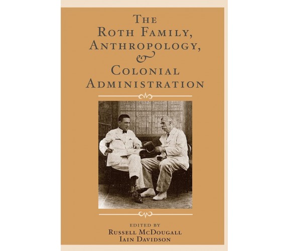 The Roth Family, Anthropology, and Colonial Administration - Russell McDougall