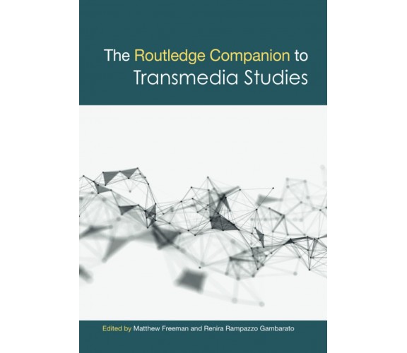 The Routledge Companion to Transmedia Studies - Matthew Freeman - 2018