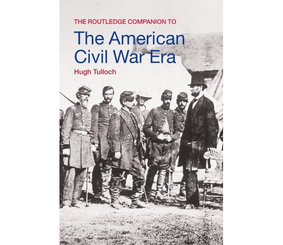 The Routledge Companion to the American Civil War Era - Hugh Tulloch - 2006