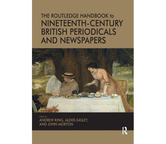 The Routledge Handbook To Nineteenth-century British Periodicals And Newspapers