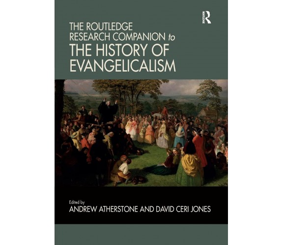 The Routledge Research Companion To The History Of Evangelicalism - 2020