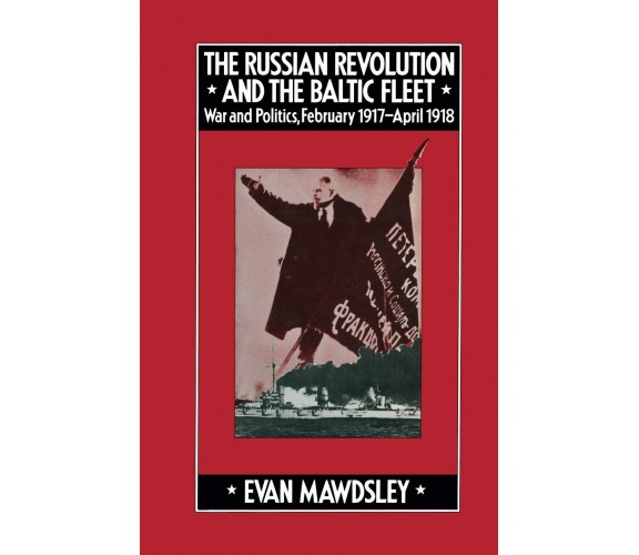 The Russian Revolution and the Baltic Fleet - Evan Mawdsley - Palgrave, 1978