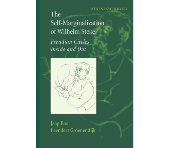 The Self-Marginalization of Wilhelm Stekel - Jaap Bos, Leendert Groenendijk-2014