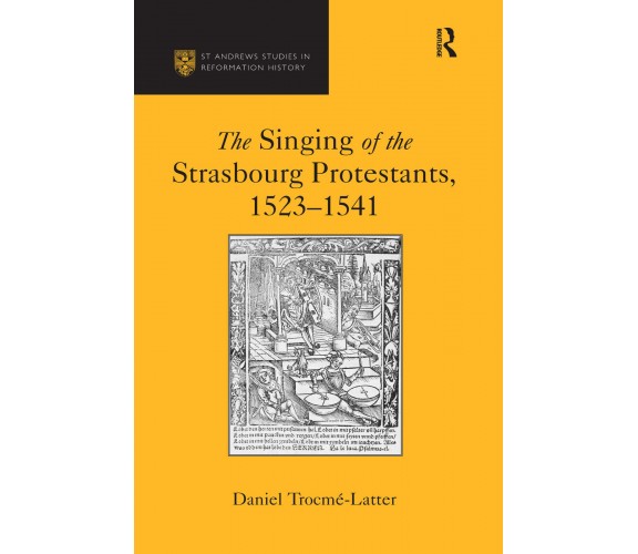 The Singing Of The Strasbourg Protestants, 1523-1541-Daniel Trocme-Latter - 2020